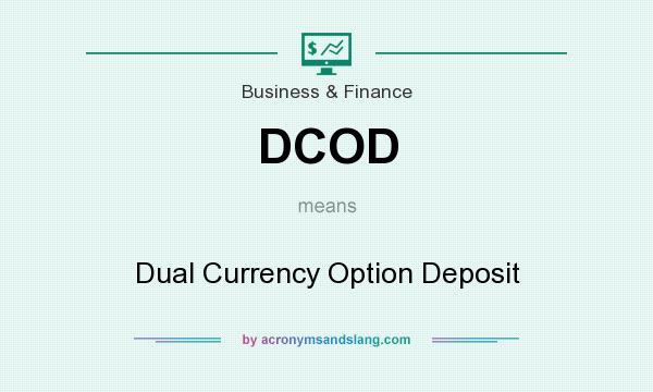 What does DCOD mean? It stands for Dual Currency Option Deposit