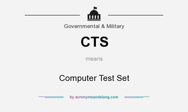 What does CTS mean? It stands for Computer Test Set