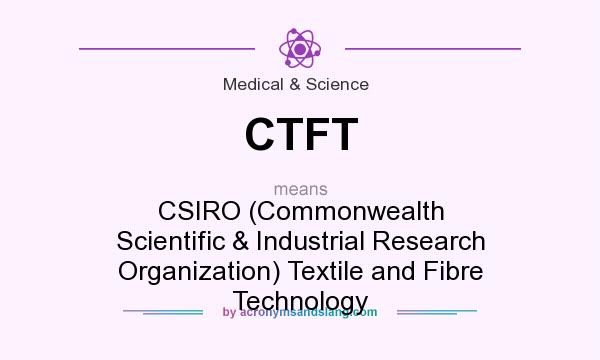 What does CTFT mean? It stands for CSIRO (Commonwealth Scientific & Industrial Research Organization) Textile and Fibre Technology
