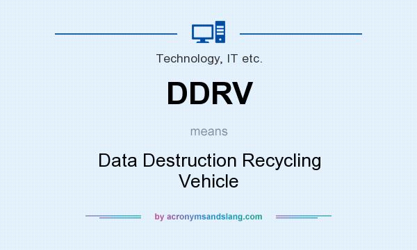 What does DDRV mean? It stands for Data Destruction Recycling Vehicle