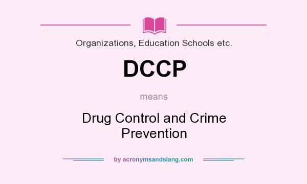 What does DCCP mean? It stands for Drug Control and Crime Prevention