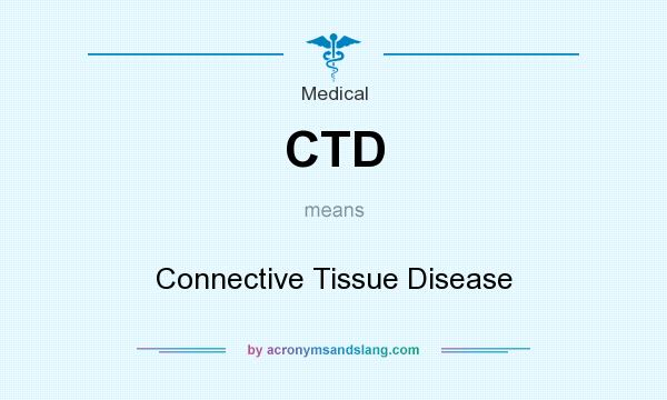 What does CTD mean? It stands for Connective Tissue Disease
