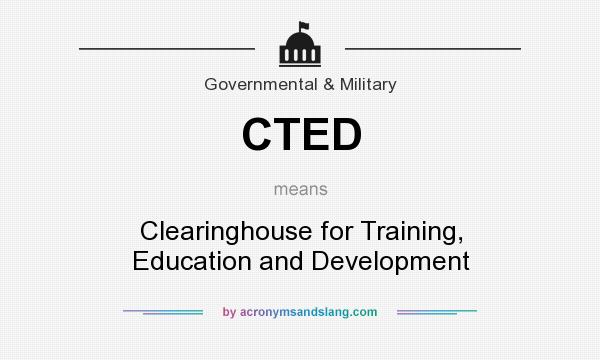 What does CTED mean? It stands for Clearinghouse for Training, Education and Development