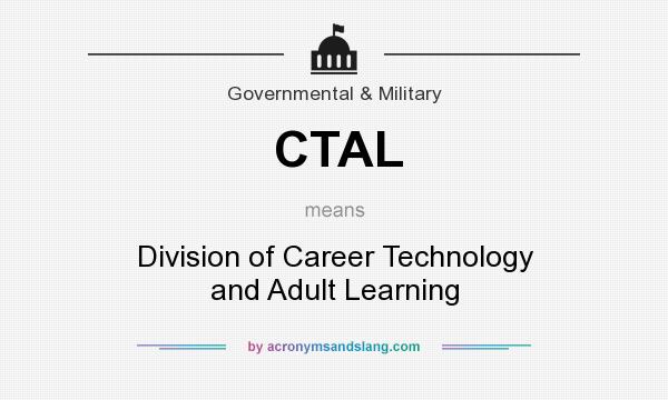 What does CTAL mean? It stands for Division of Career Technology and Adult Learning