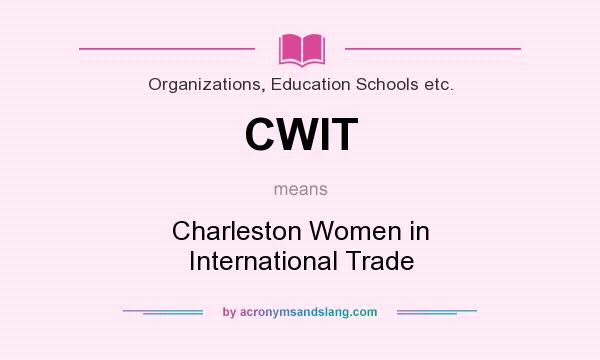 What does CWIT mean? It stands for Charleston Women in International Trade