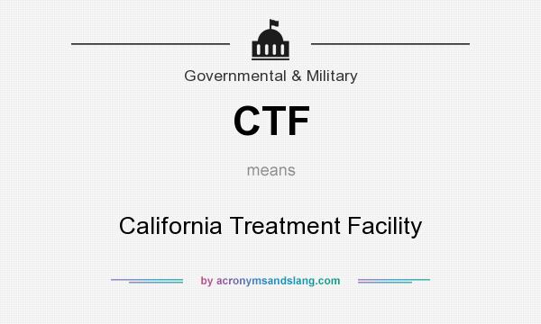 What does CTF mean? It stands for California Treatment Facility