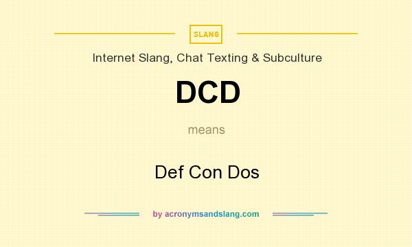 What does DCD mean? It stands for Def Con Dos