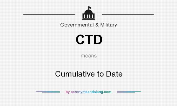 What does CTD mean? It stands for Cumulative to Date