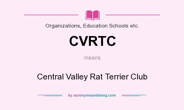 What does CVRTC mean? It stands for Central Valley Rat Terrier Club