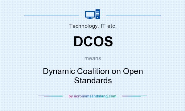 What does DCOS mean? It stands for Dynamic Coalition on Open Standards