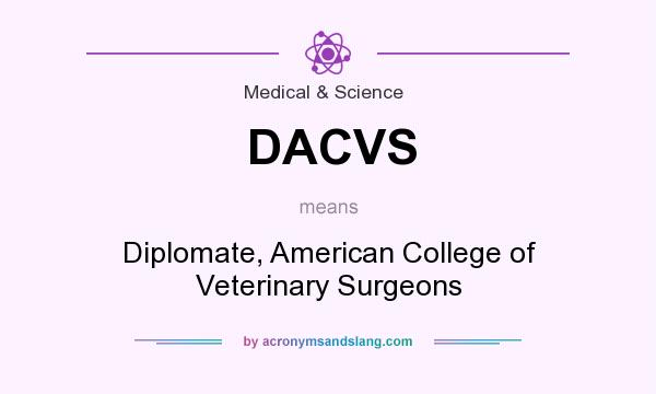 What does DACVS mean? It stands for Diplomate, American College of Veterinary Surgeons