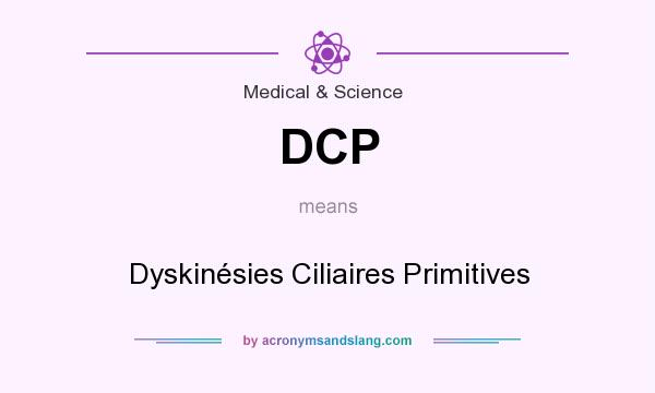 What does DCP mean? It stands for Dyskinésies Ciliaires Primitives