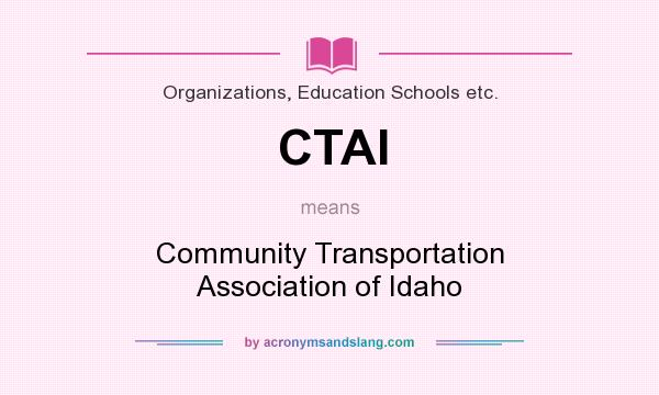 What does CTAI mean? It stands for Community Transportation Association of Idaho