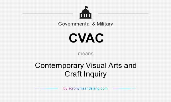 What does CVAC mean? It stands for Contemporary Visual Arts and Craft Inquiry