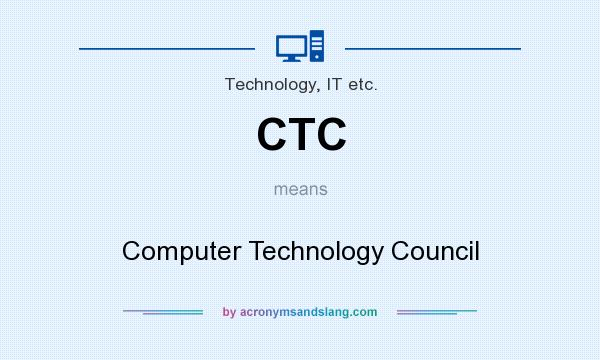 What does CTC mean? It stands for Computer Technology Council