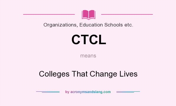 What does CTCL mean? It stands for Colleges That Change Lives