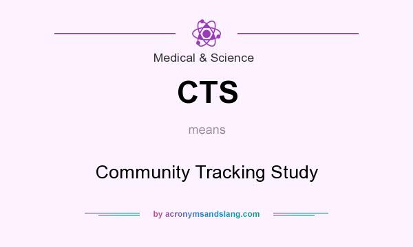 What does CTS mean? It stands for Community Tracking Study