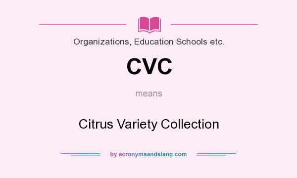 What does CVC mean? It stands for Citrus Variety Collection
