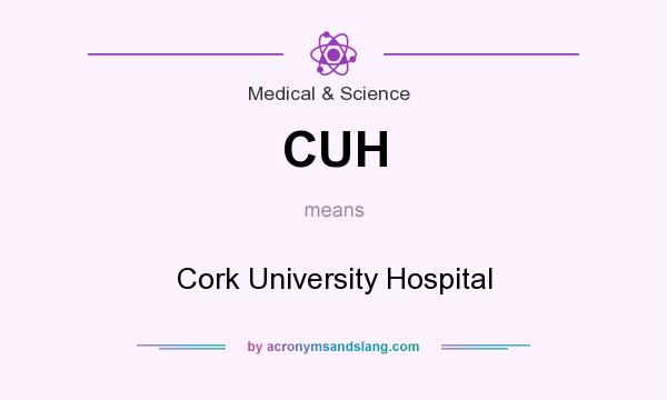What does CUH mean? It stands for Cork University Hospital
