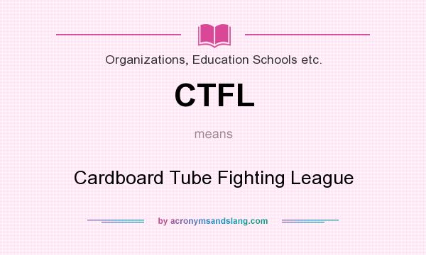 What does CTFL mean? It stands for Cardboard Tube Fighting League