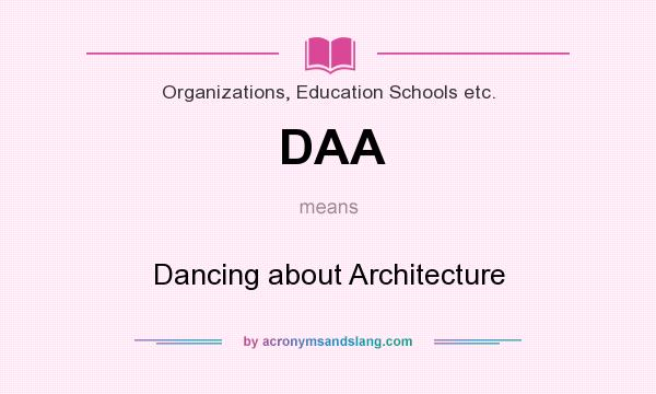 What does DAA mean? It stands for Dancing about Architecture