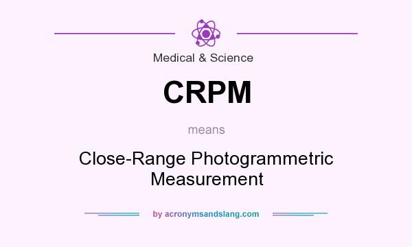 What does CRPM mean? It stands for Close-Range Photogrammetric Measurement