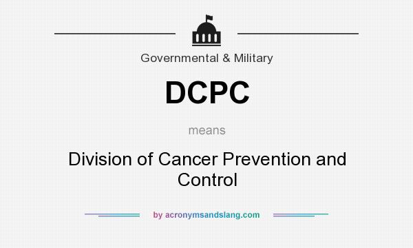 What does DCPC mean? It stands for Division of Cancer Prevention and Control