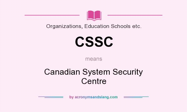 What does CSSC mean? It stands for Canadian System Security Centre