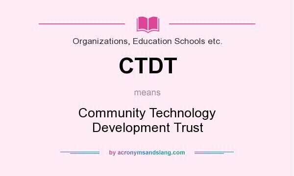 What does CTDT mean? It stands for Community Technology Development Trust