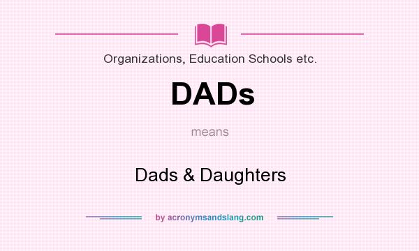 What does DADs mean? It stands for Dads & Daughters