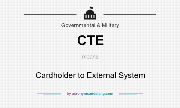 What does CTE mean? It stands for Cardholder to External System