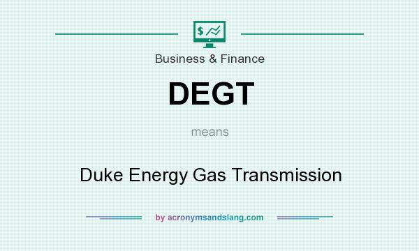 What does DEGT mean? It stands for Duke Energy Gas Transmission