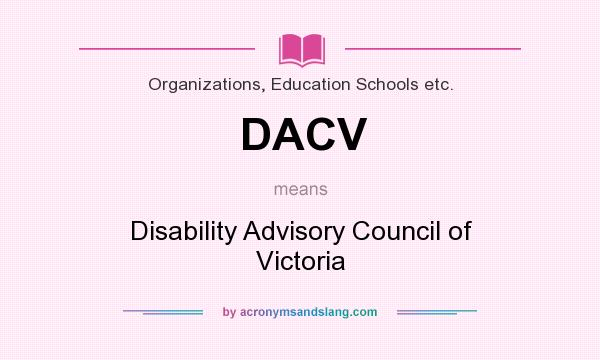 What does DACV mean? It stands for Disability Advisory Council of Victoria