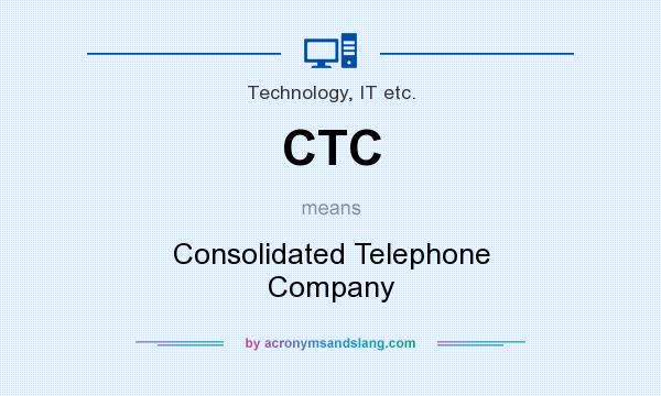 What does CTC mean? It stands for Consolidated Telephone Company