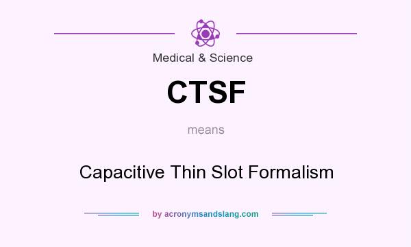 What does CTSF mean? It stands for Capacitive Thin Slot Formalism