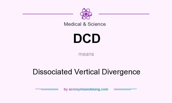 What does DCD mean? It stands for Dissociated Vertical Divergence
