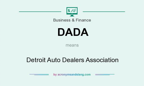 What does DADA mean? It stands for Detroit Auto Dealers Association