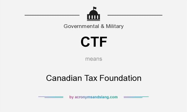 What does CTF mean? It stands for Canadian Tax Foundation