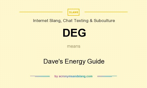 What does DEG mean? It stands for Dave`s Energy Guide