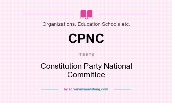 What does CPNC mean? It stands for Constitution Party National Committee