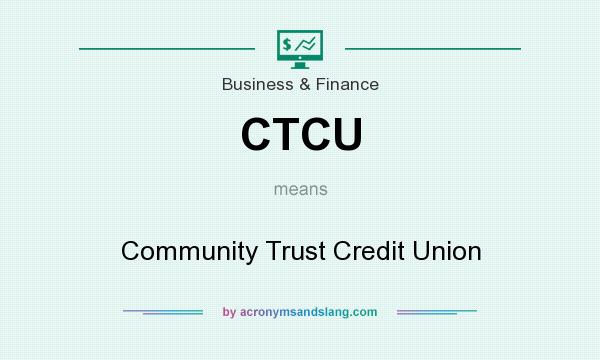 What does CTCU mean? It stands for Community Trust Credit Union