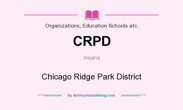 What does CRPD mean? It stands for Chicago Ridge Park District