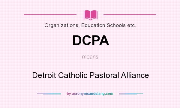 What does DCPA mean? It stands for Detroit Catholic Pastoral Alliance