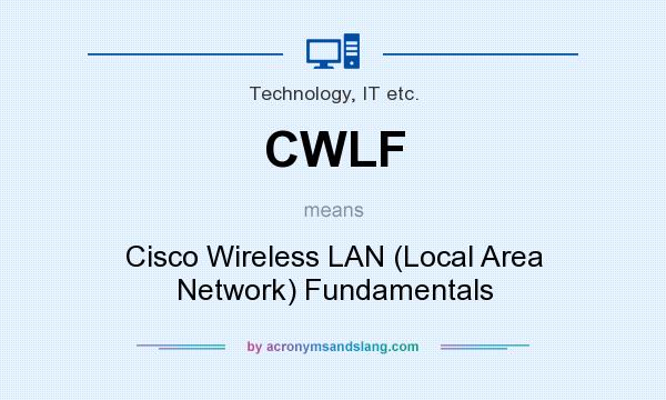 What does CWLF mean? It stands for Cisco Wireless LAN (Local Area Network) Fundamentals