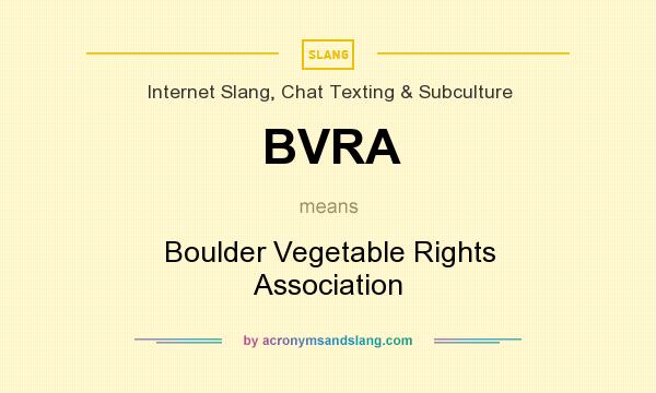 What does BVRA mean? It stands for Boulder Vegetable Rights Association