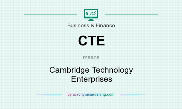 What does CTE mean? It stands for Cambridge Technology Enterprises