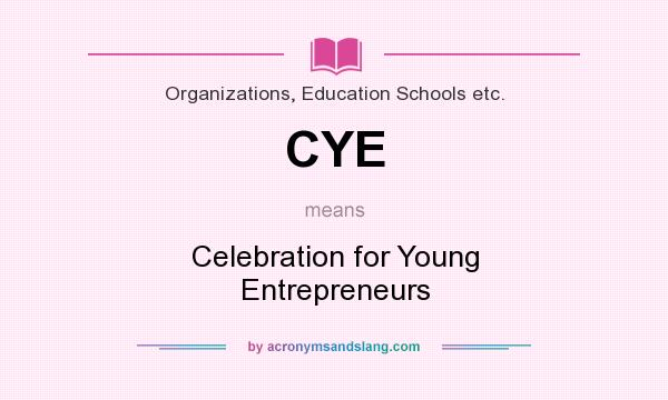 What does CYE mean? It stands for Celebration for Young Entrepreneurs