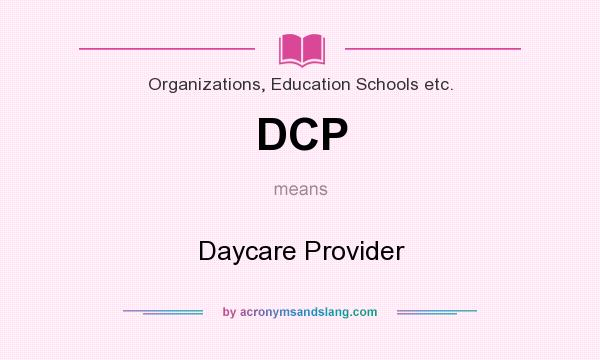 What does DCP mean? It stands for Daycare Provider