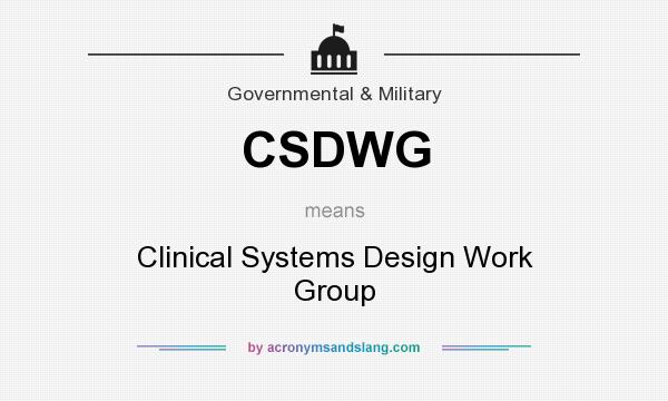 What does CSDWG mean? It stands for Clinical Systems Design Work Group