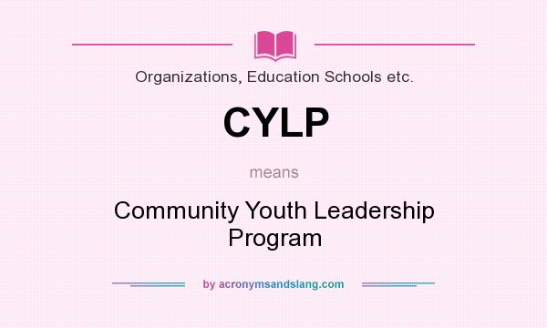 What does CYLP mean? It stands for Community Youth Leadership Program